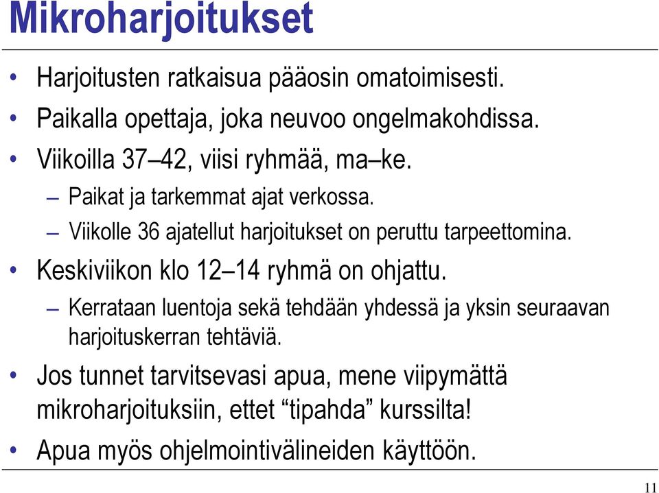 Viikolle 36 ajatellut harjoitukset on peruttu tarpeettomina. Keskiviikon klo 12 14 ryhmä on ohjattu.