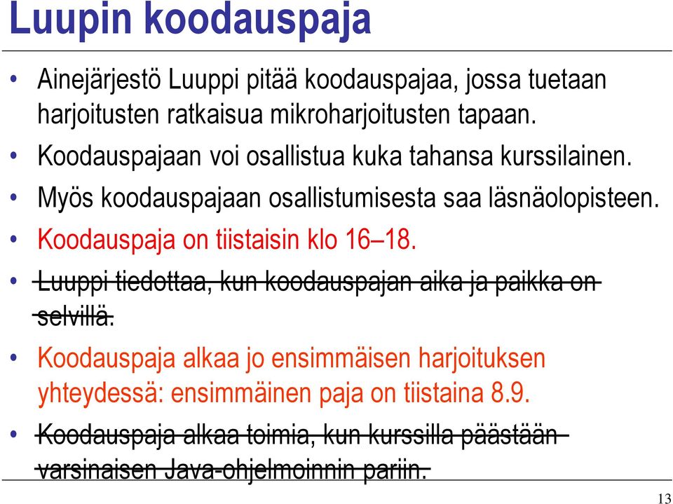 Koodauspaja on tiistaisin klo 16 18. Luuppi tiedottaa, kun koodauspajan aika ja paikka on selvillä.