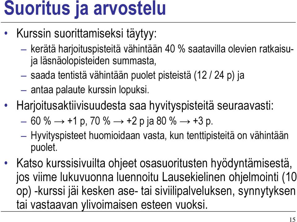 Harjoitusaktiivisuudesta saa hyvityspisteitä seuraavasti: 60 % +1 p, 70 % +2 p ja 80 % +3 p.