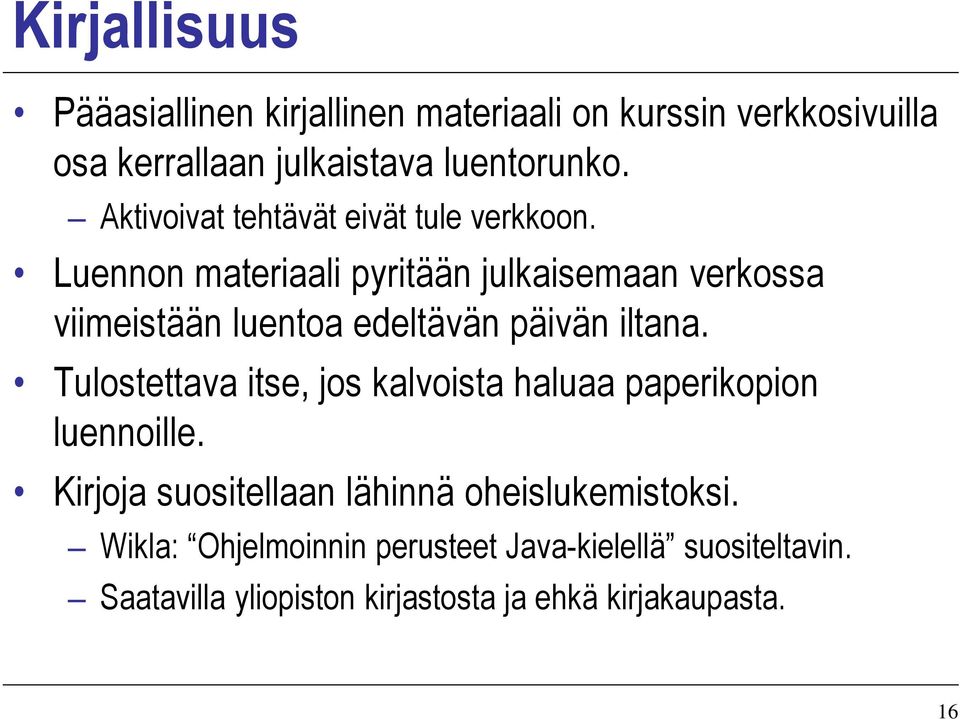 Luennon materiaali pyritään julkaisemaan verkossa viimeistään luentoa edeltävän päivän iltana.