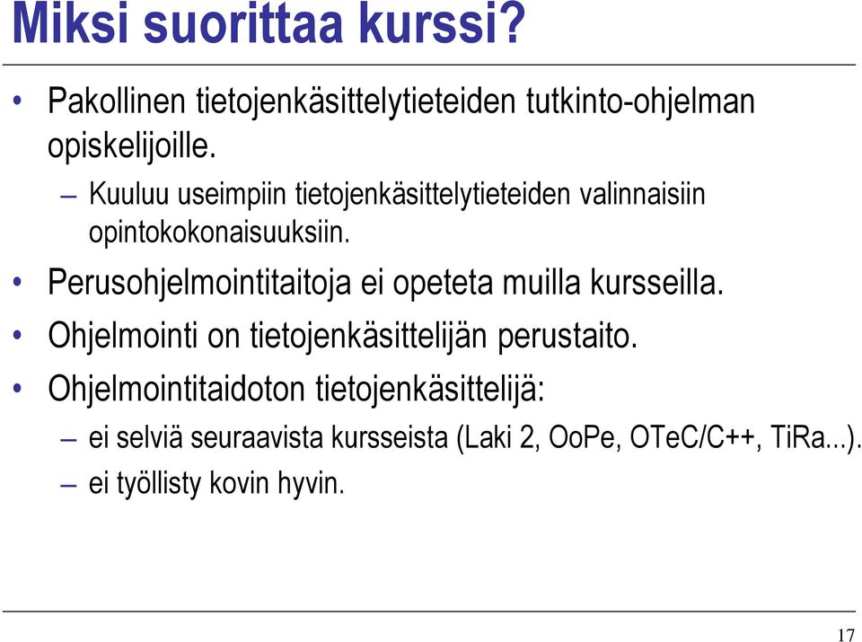 Perusohjelmointitaitoja ei opeteta muilla kursseilla. Ohjelmointi on tietojenkäsittelijän perustaito.