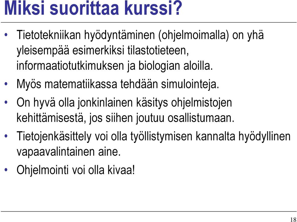 informaatiotutkimuksen ja biologian aloilla. Myös matematiikassa tehdään simulointeja.