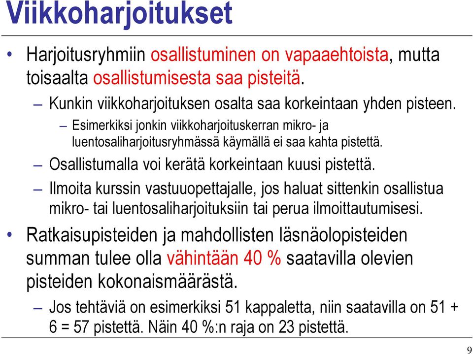 Ilmoita kurssin vastuuopettajalle, jos haluat sittenkin osallistua mikro- tai luentosaliharjoituksiin tai perua ilmoittautumisesi.