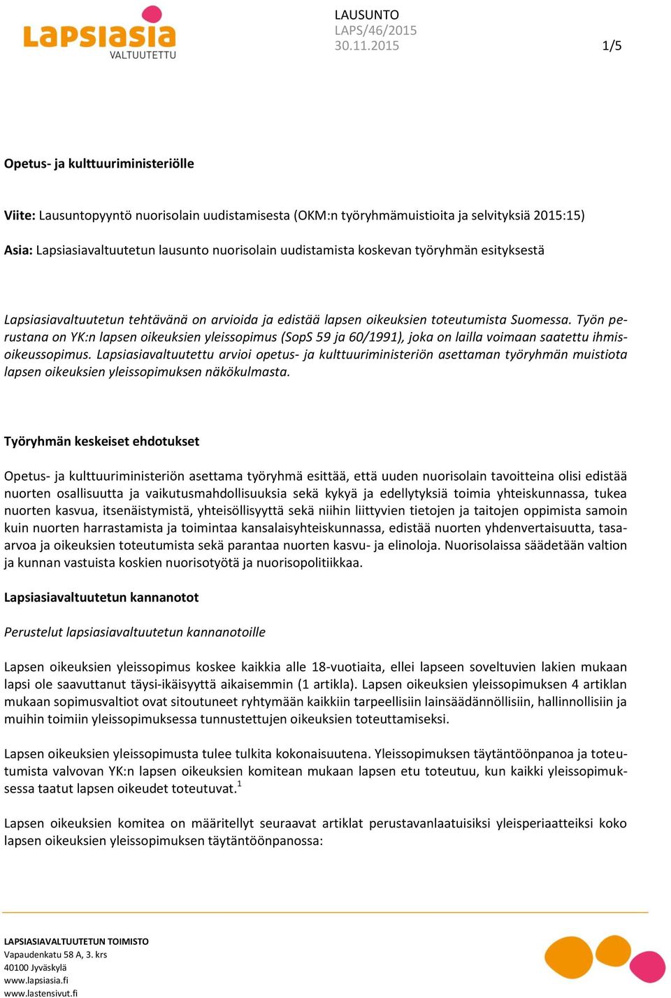 uudistamista koskevan työryhmän esityksestä Lapsiasiavaltuutetun tehtävänä on arvioida ja edistää lapsen oikeuksien toteutumista Suomessa.