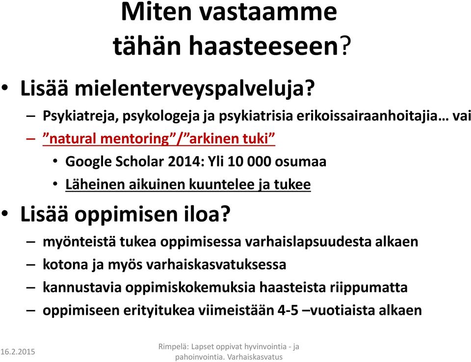 2014: Yli 10 000 osumaa Läheinen aikuinen kuuntelee ja tukee Lisää oppimisen iloa?