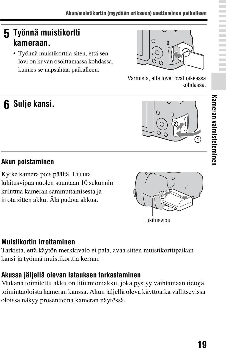 Liu'uta lukitusvipua nuolen suuntaan 10 sekunnin kuluttua kameran sammuttamisesta ja irrota sitten akku. Älä pudota akkua.