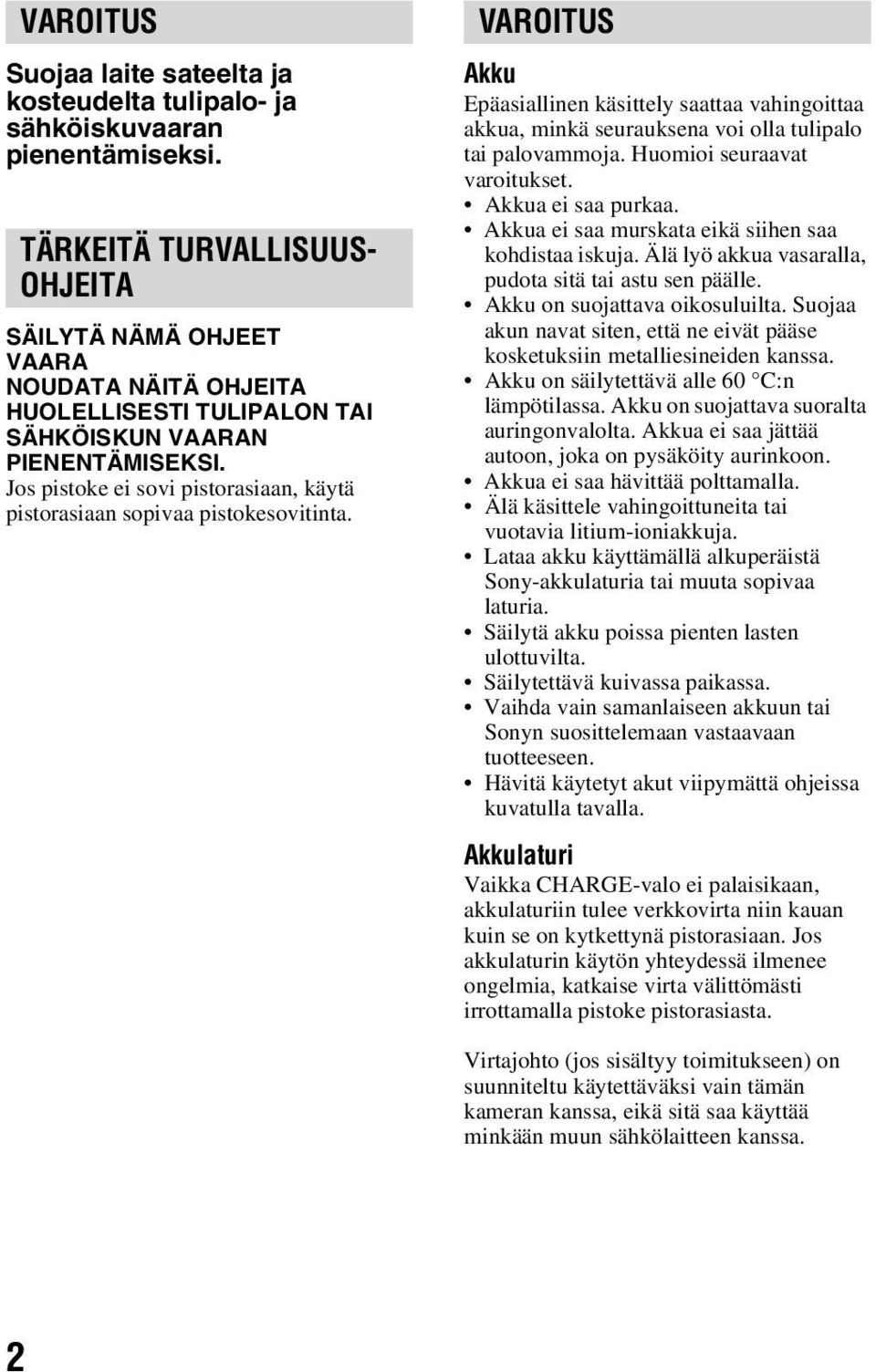 Jos pistoke ei sovi pistorasiaan, käytä pistorasiaan sopivaa pistokesovitinta. VAROITUS Akku Epäasiallinen käsittely saattaa vahingoittaa akkua, minkä seurauksena voi olla tulipalo tai palovammoja.