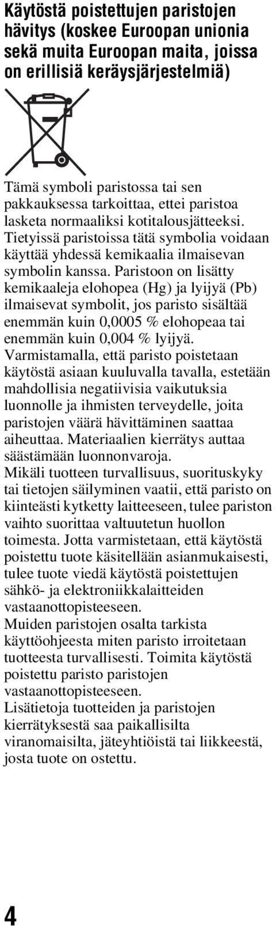 Paristoon on lisätty kemikaaleja elohopea (Hg) ja lyijyä (Pb) ilmaisevat symbolit, jos paristo sisältää enemmän kuin 0,0005 % elohopeaa tai enemmän kuin 0,004 % lyijyä.