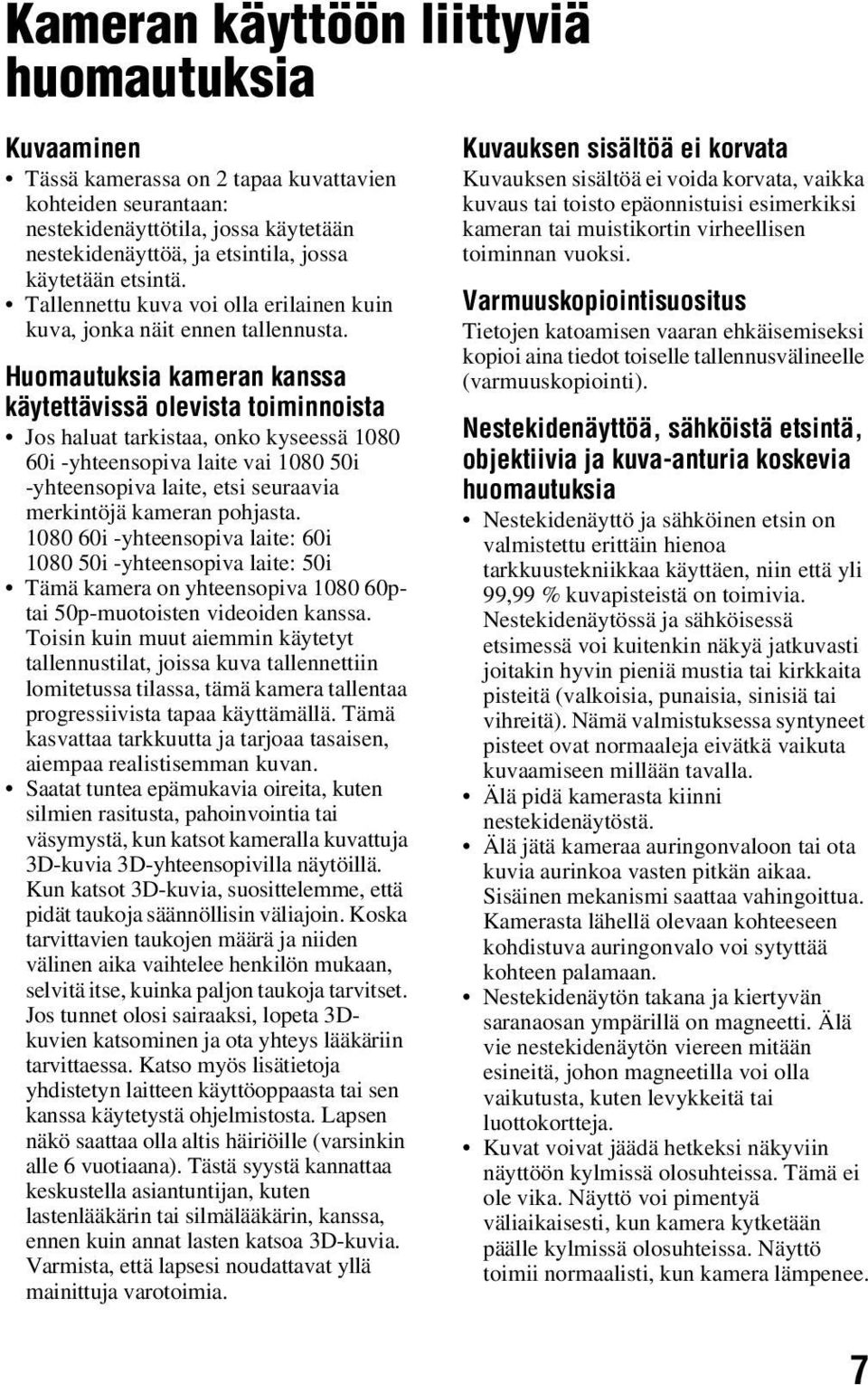 Huomautuksia kameran kanssa käytettävissä olevista toiminnoista Jos haluat tarkistaa, onko kyseessä 1080 60i -yhteensopiva laite vai 1080 50i -yhteensopiva laite, etsi seuraavia merkintöjä kameran