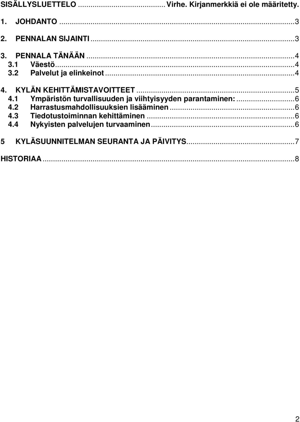 1 Ympäristön turvallisuuden ja viihtyisyyden parantaminen:...6 4.2 Harrastusmahdollisuuksien lisääminen...6 4.3 Tiedotustoiminnan kehittäminen.