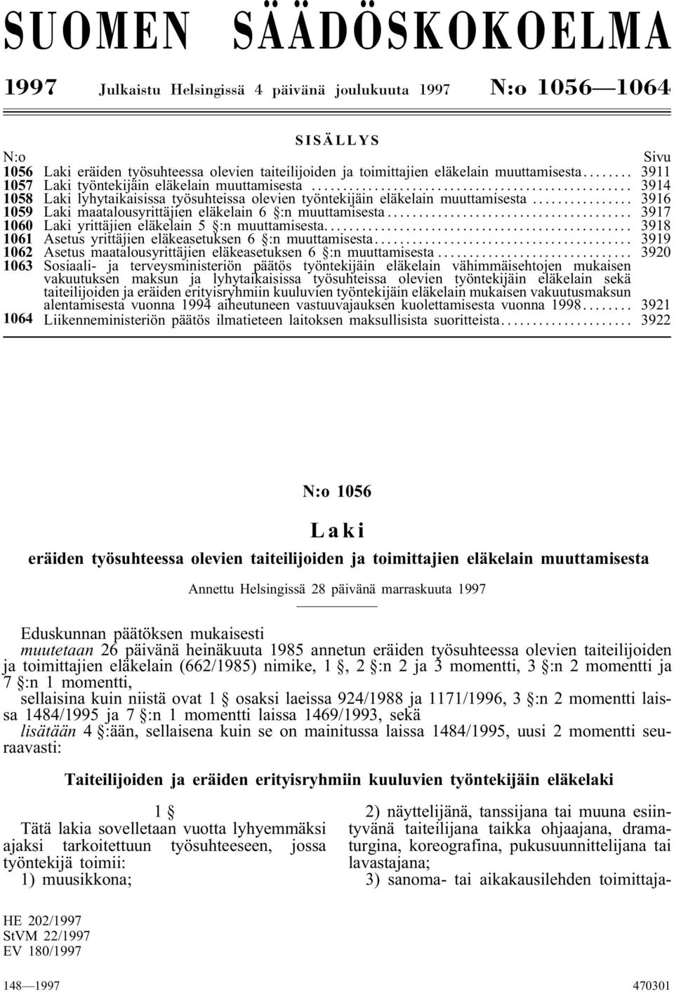 .. 3916 1059 Laki maatalousyrittäjien eläkelain 6 :n muuttamisesta... 3917 1060 Laki yrittäjien eläkelain 5 :n muuttamisesta... 3918 1061 Asetus yrittäjien eläkeasetuksen 6 :n muuttamisesta.