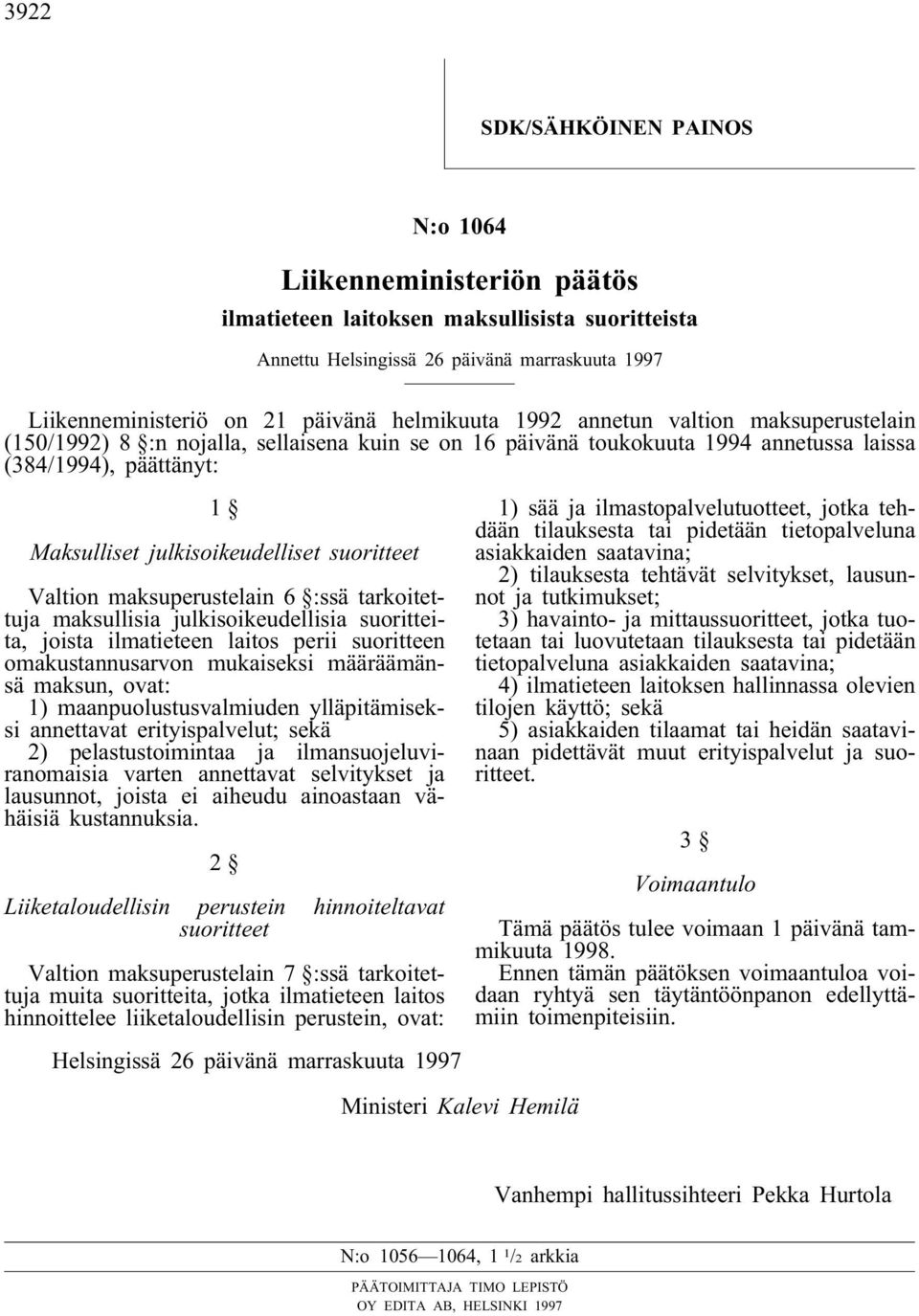 suoritteet Valtion maksuperustelain 6 :ssä tarkoitettuja maksullisia julkisoikeudellisia suoritteita, joista ilmatieteen laitos perii suoritteen omakustannusarvon mukaiseksi määräämänsä maksun, ovat: