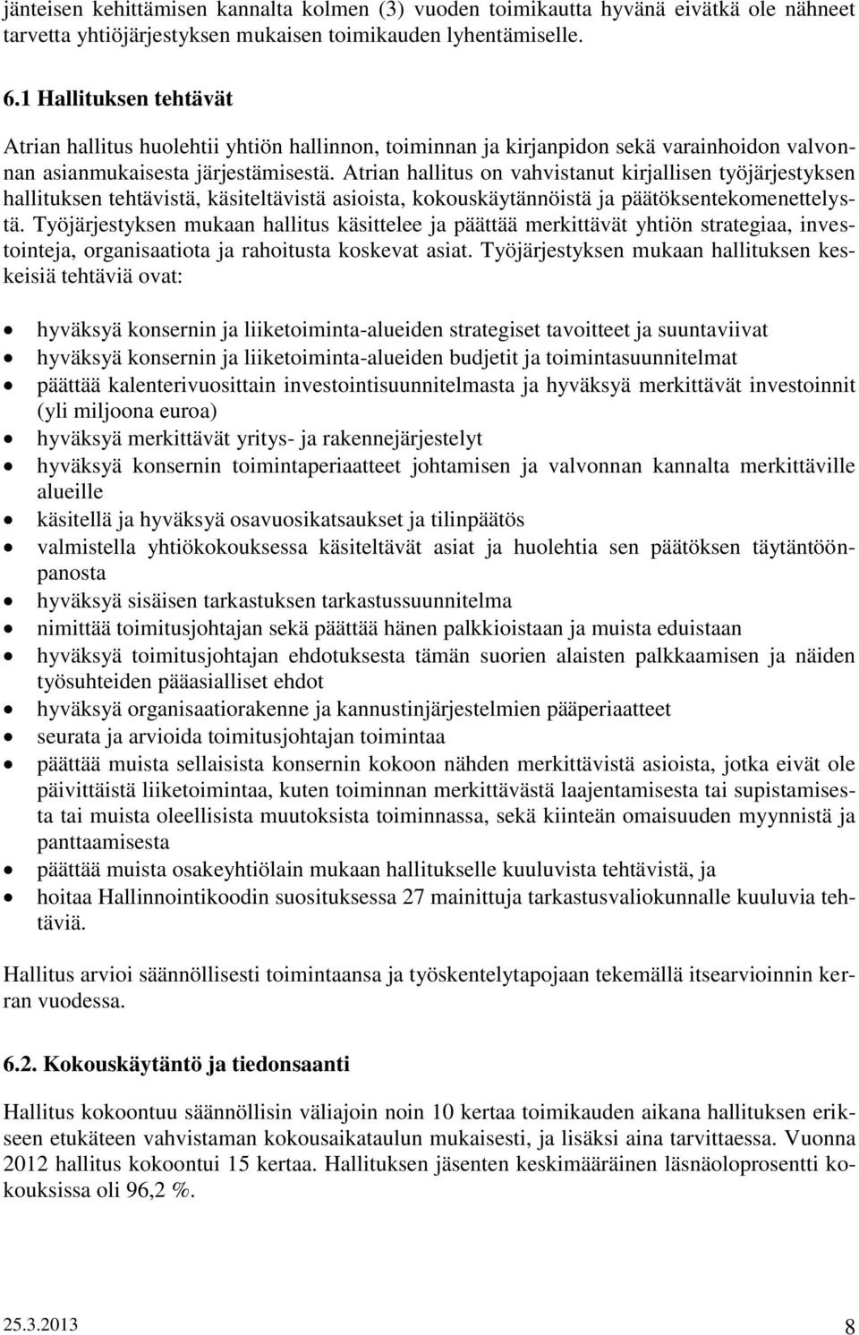 Atrian hallitus on vahvistanut kirjallisen työjärjestyksen hallituksen tehtävistä, käsiteltävistä asioista, kokouskäytännöistä ja päätöksentekomenettelystä.