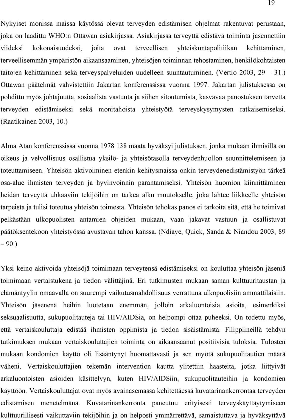 toiminnan tehostaminen, henkilökohtaisten taitojen kehittäminen sekä terveyspalveluiden uudelleen suuntautuminen. (Vertio 2003, 29 31.