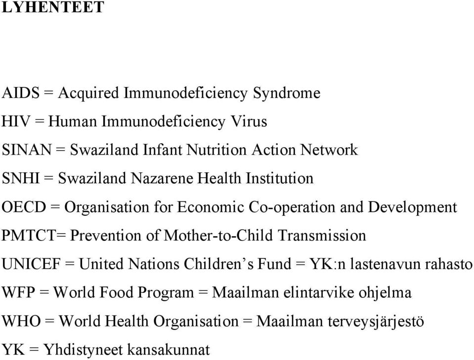 PMTCT= Prevention of Mother-to-Child Transmission UNICEF = United Nations Children s Fund = YK:n lastenavun rahasto WFP =