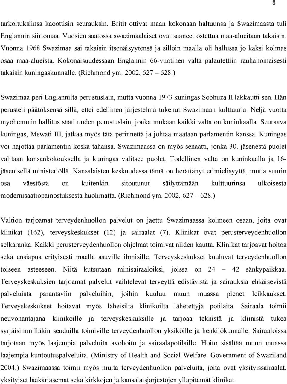 Kokonaisuudessaan Englannin 66-vuotinen valta palautettiin rauhanomaisesti takaisin kuningaskunnalle. (Richmond ym. 2002, 627 628.