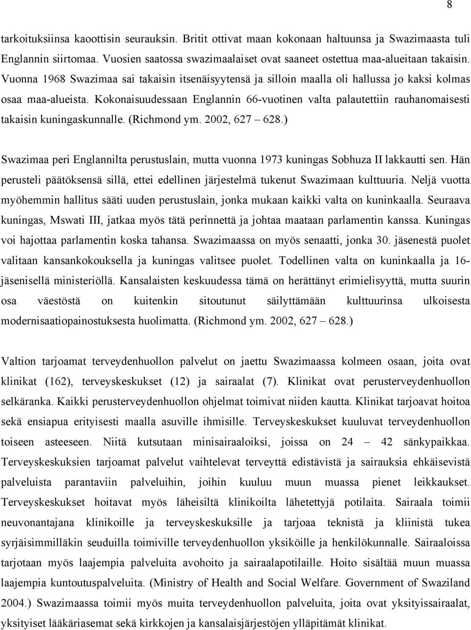 Kokonaisuudessaan Englannin 66-vuotinen valta palautettiin rauhanomaisesti takaisin kuningaskunnalle. (Richmond ym. 2002, 627 628.