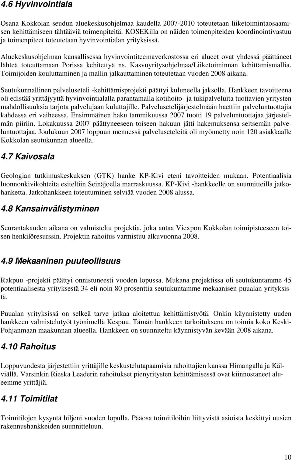 Aluekeskusohjelman kansallisessa hyvinvointiteemaverkostossa eri alueet ovat yhdessä päättäneet lähteä toteuttamaan Porissa kehitettyä ns. Kasvuyritysohjelmaa/Liiketoiminnan kehittämismallia.