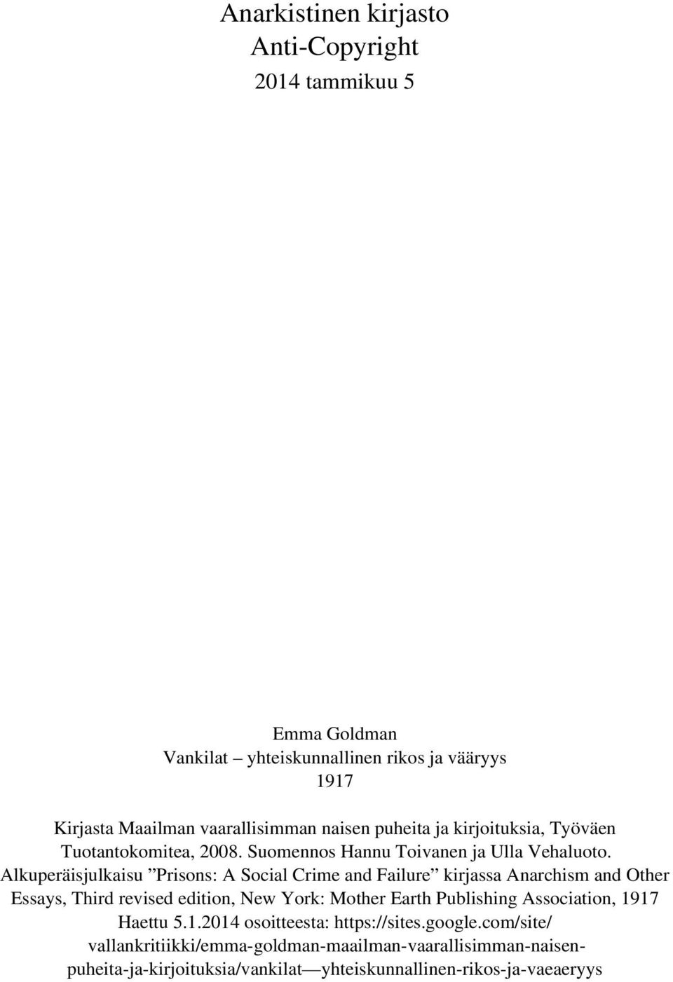 Alkuperäisjulkaisu Prisons: A Social Crime and Failure kirjassa Anarchism and Other Essays, Third revised edition, New York: Mother Earth Publishing