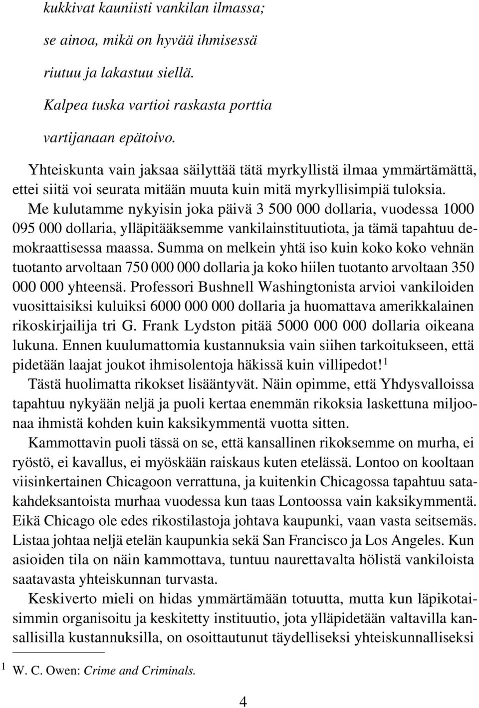 Me kulutamme nykyisin joka päivä 3 500 000 dollaria, vuodessa 1000 095 000 dollaria, ylläpitääksemme vankilainstituutiota, ja tämä tapahtuu demokraattisessa maassa.