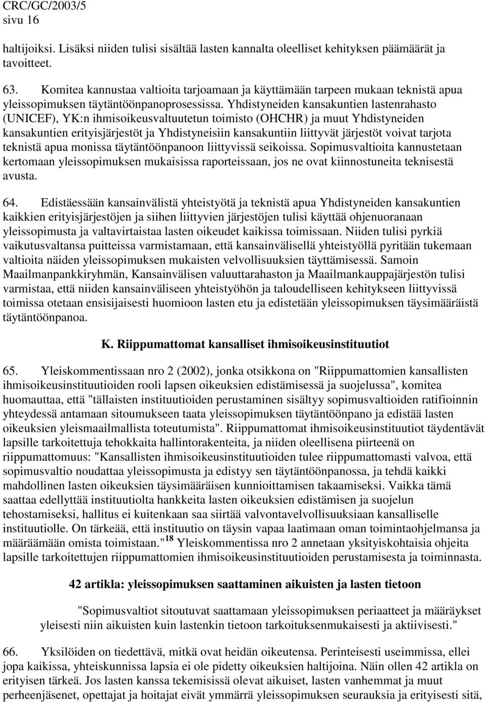 Yhdistyneiden kansakuntien lastenrahasto (UNICEF), YK:n ihmisoikeusvaltuutetun toimisto (OHCHR) ja muut Yhdistyneiden kansakuntien erityisjärjestöt ja Yhdistyneisiin kansakuntiin liittyvät järjestöt