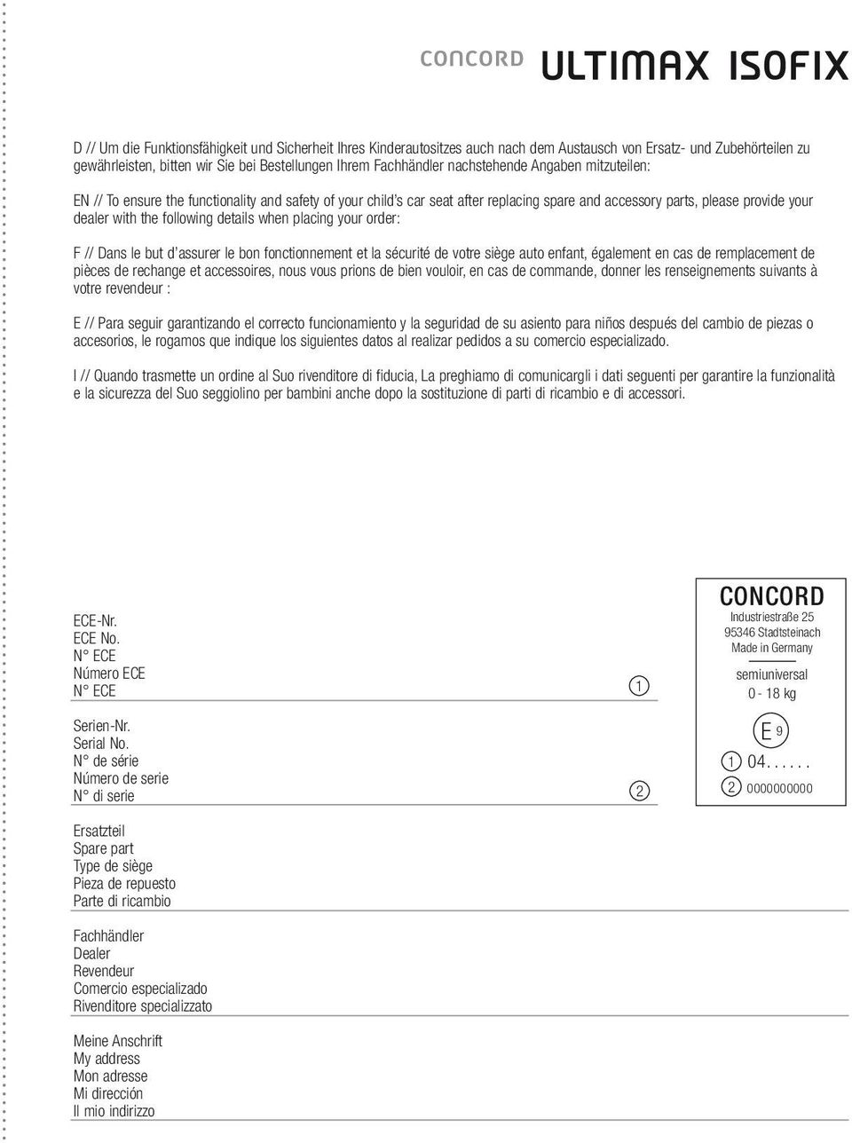 details when placing your order: F // Dans le but d assurer le bon fonctionnement et la sécurité de votre siège auto enfant, également en cas de remplacement de pièces de rechange et accessoires,