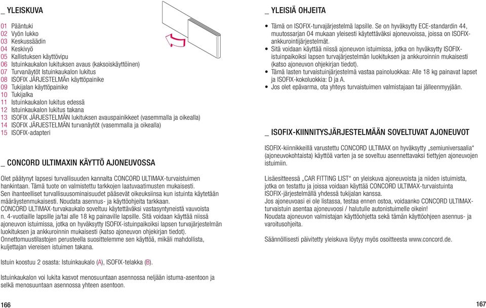 (vasemmalla ja oikealla) ISOFIX JÄRJESTELMÄN turvanäytöt (vasemmalla ja oikealla) ISOFIX-adapteri _ CONCORD ULTIMAXin käyttö ajoneuvossa Olet päätynyt lapsesi turvallisuuden kannalta CONCORD