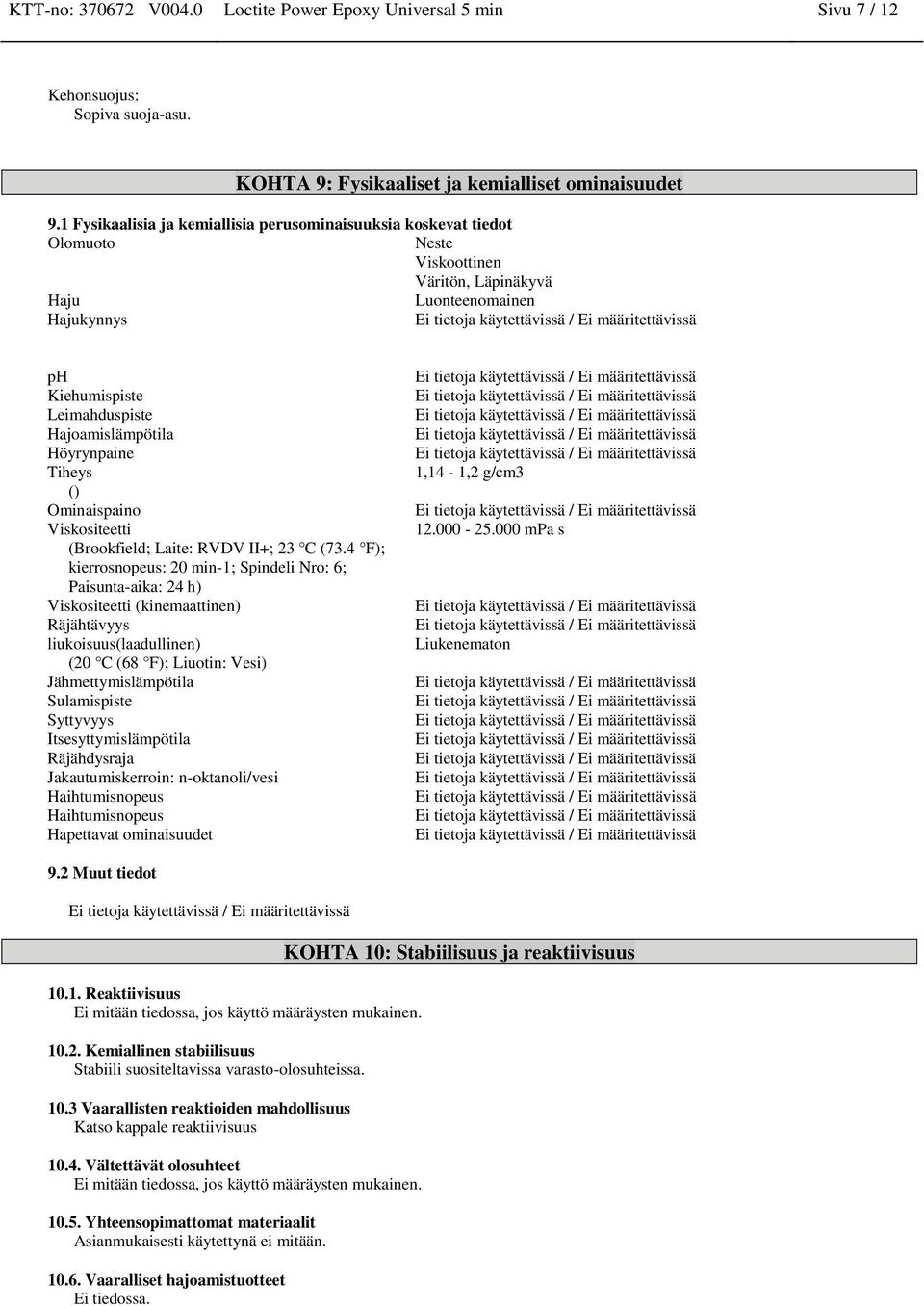 Höyrynpaine Tiheys () Ominaispaino Viskositeetti (Brookfield; Laite: RVDV II+; 23 C (73.