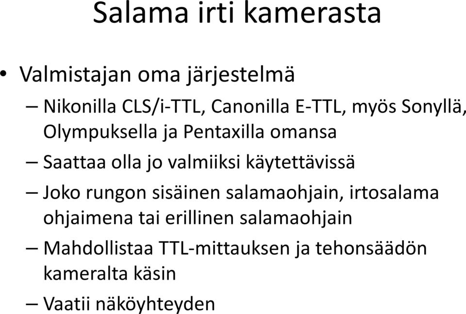 käytettävissä Joko rungon sisäinen salamaohjain, irtosalama ohjaimena tai erillinen