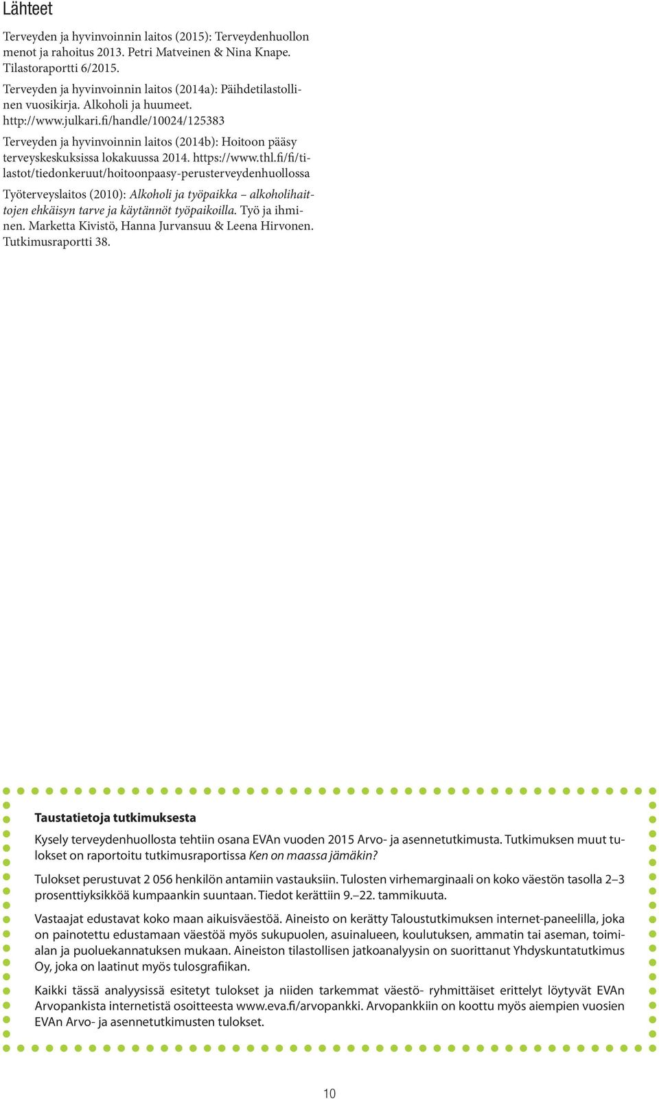 fi/handle/10024/125383 Terveyden ja hyvinvoinnin laitos (2014b): Hoitoon pääsy terveyskeskuksissa lokakuussa 2014. https://www.thl.