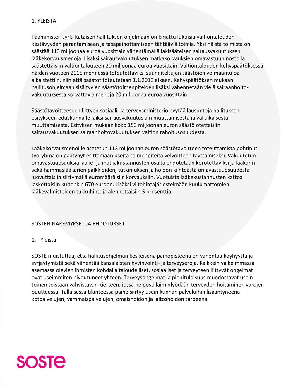Lisäksi sairausvakuutuksen matkakorvauksien omavastuun nostolla säästettäisiin valtiontalouteen 20 miljoonaa euroa vuosittain.