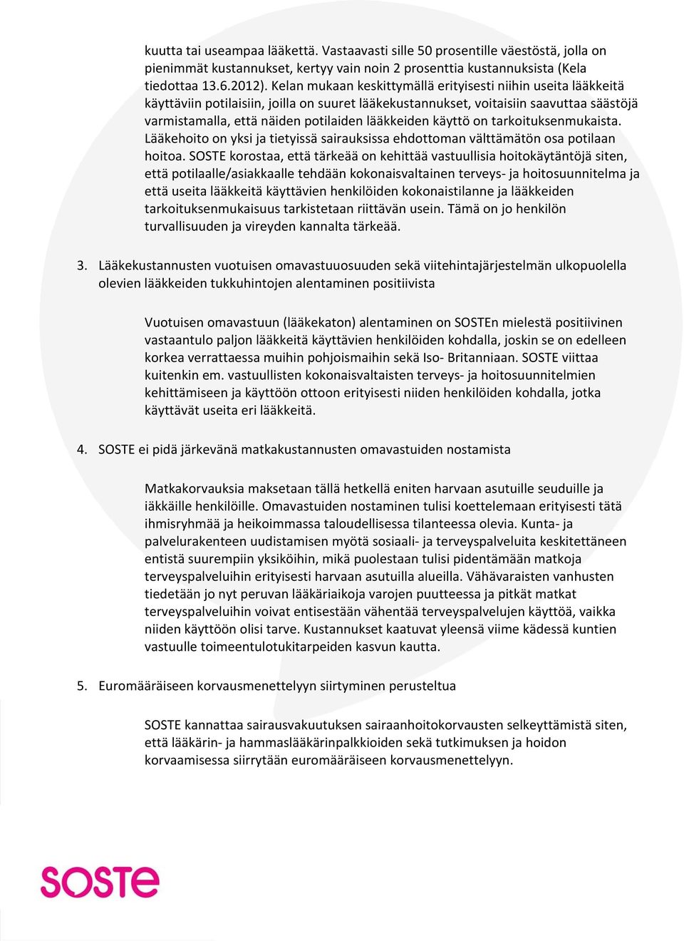 lääkkeiden käyttö on tarkoituksenmukaista. Lääkehoito on yksi ja tietyissä sairauksissa ehdottoman välttämätön osa potilaan hoitoa.