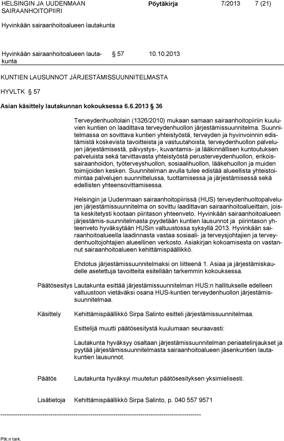 Suunnitelmassa on sovittava kuntien yhteistyöstä, terveyden ja hyvinvoinnin edistämistä koskevista tavoitteista ja vastuutahoista, terveydenhuollon palvelujen järjestämisestä, päivystys-, kuvantamis-