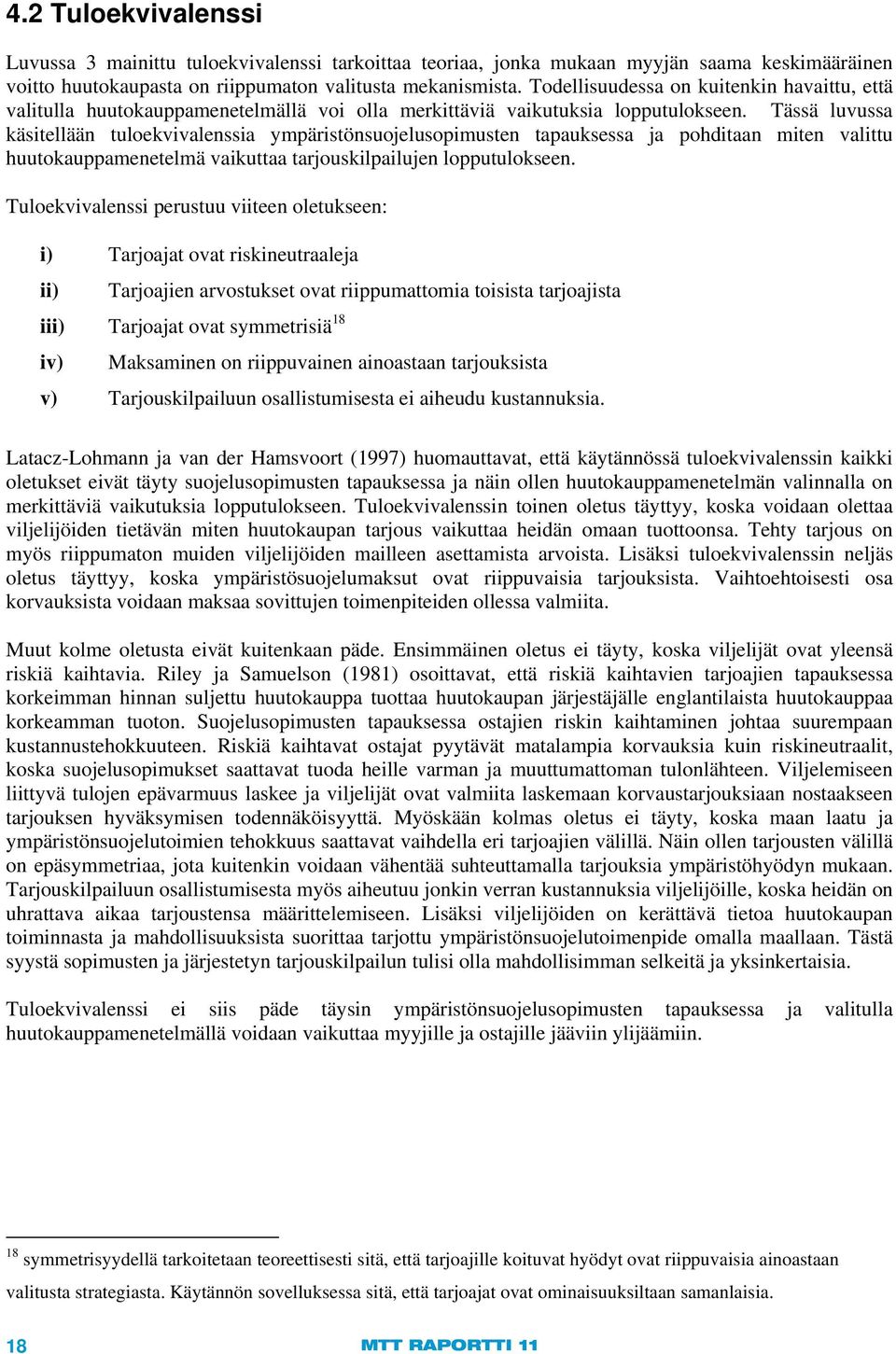 Tässä luvussa käsitellään tuloekvivalenssia ympäristönsuojelusopimusten tapauksessa ja pohditaan miten valittu huutokauppamenetelmä vaikuttaa tarjouskilpailujen lopputulokseen.