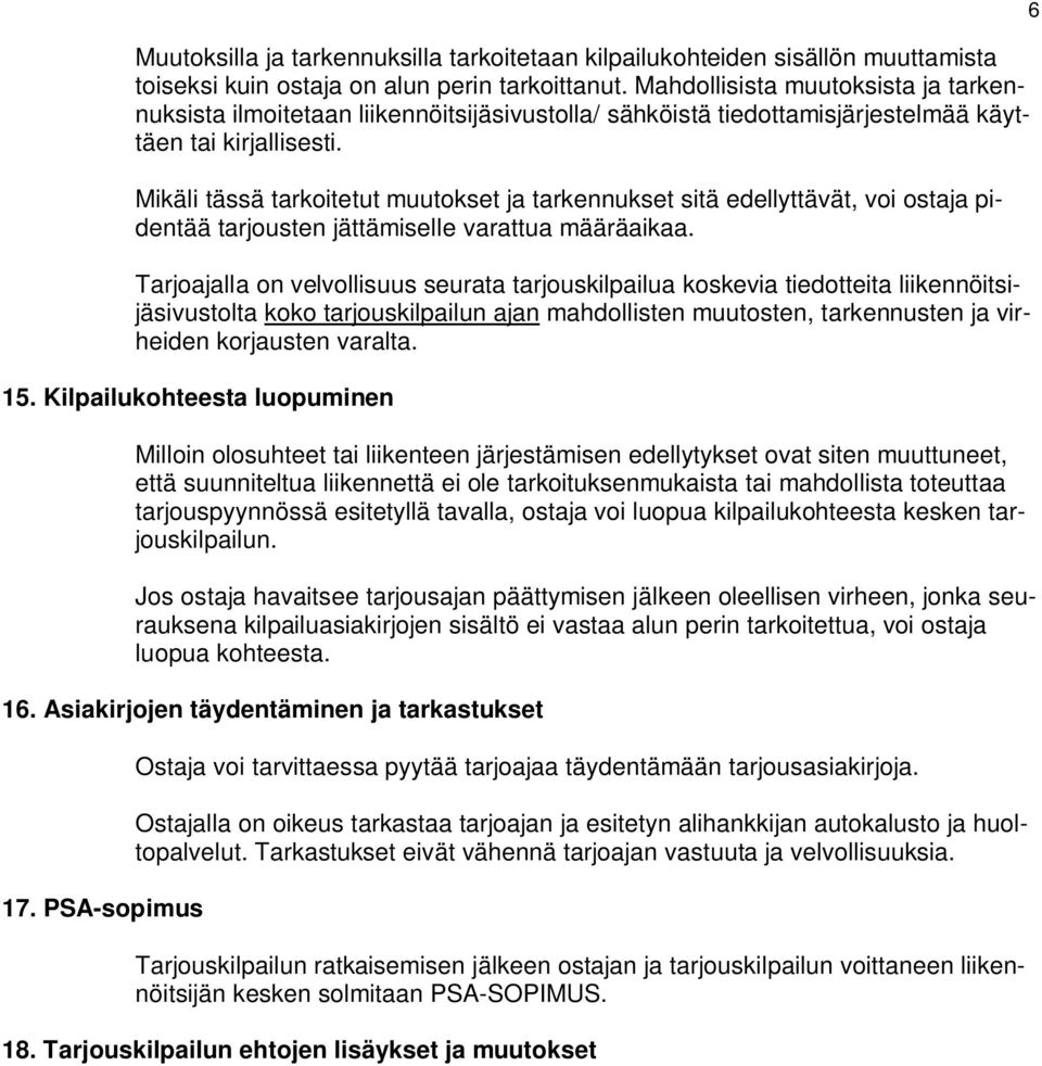 Mikäli tässä tarkoitetut muutokset ja tarkennukset sitä edellyttävät, voi ostaja pidentää tarjousten jättämiselle varattua määräaikaa.