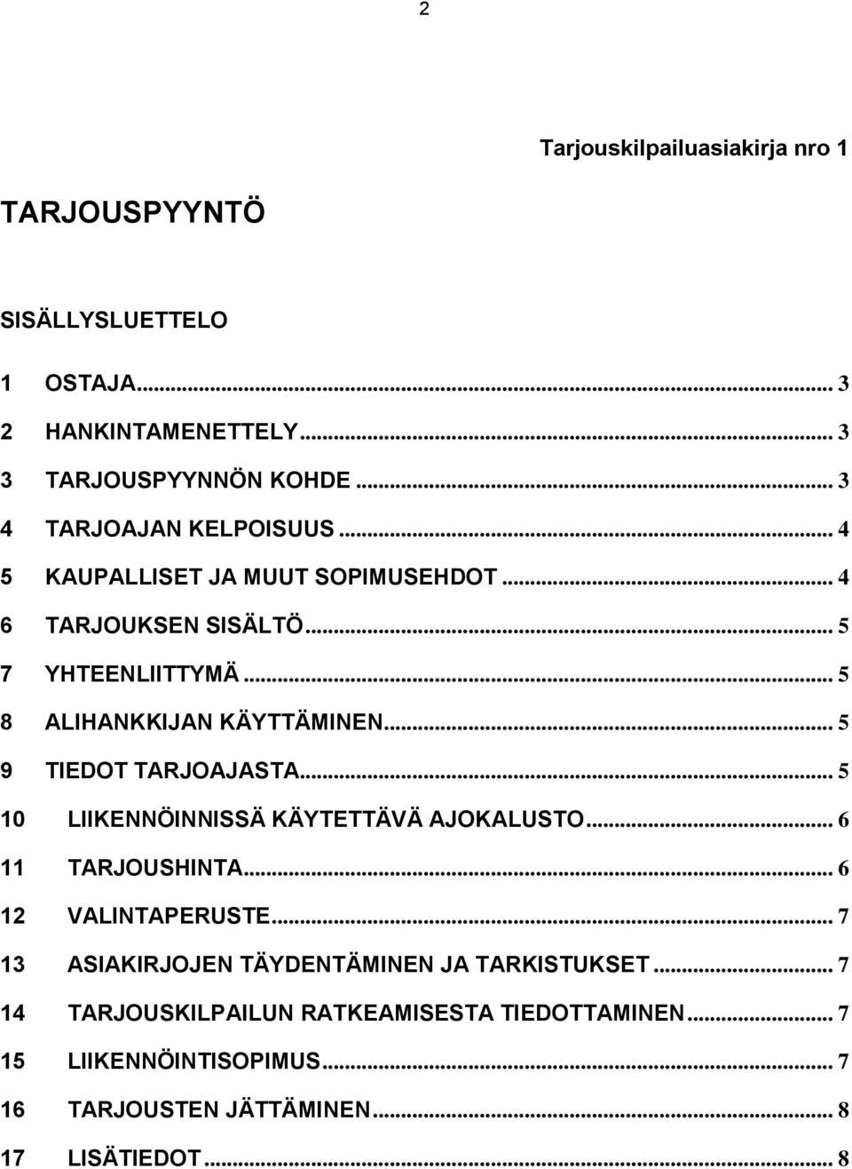 .. 5 8 ALIHANKKIJAN KÄYTTÄMINEN... 5 9 TIEDOT TARJOAJASTA... 5 10 LIIKENNÖINNISSÄ KÄYTETTÄVÄ AJOKALUSTO... 6 11 TARJOUSHINTA.