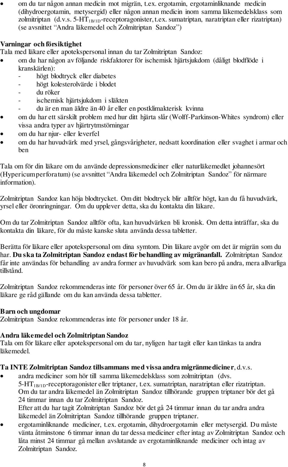 Sandoz: om du har någon av följande riskfaktorer för ischemisk hjärtsjukdom (dåligt blodflöde i kranskärlen): - högt blodtryck eller diabetes - högt kolesterolvärde i blodet - du röker - ischemisk