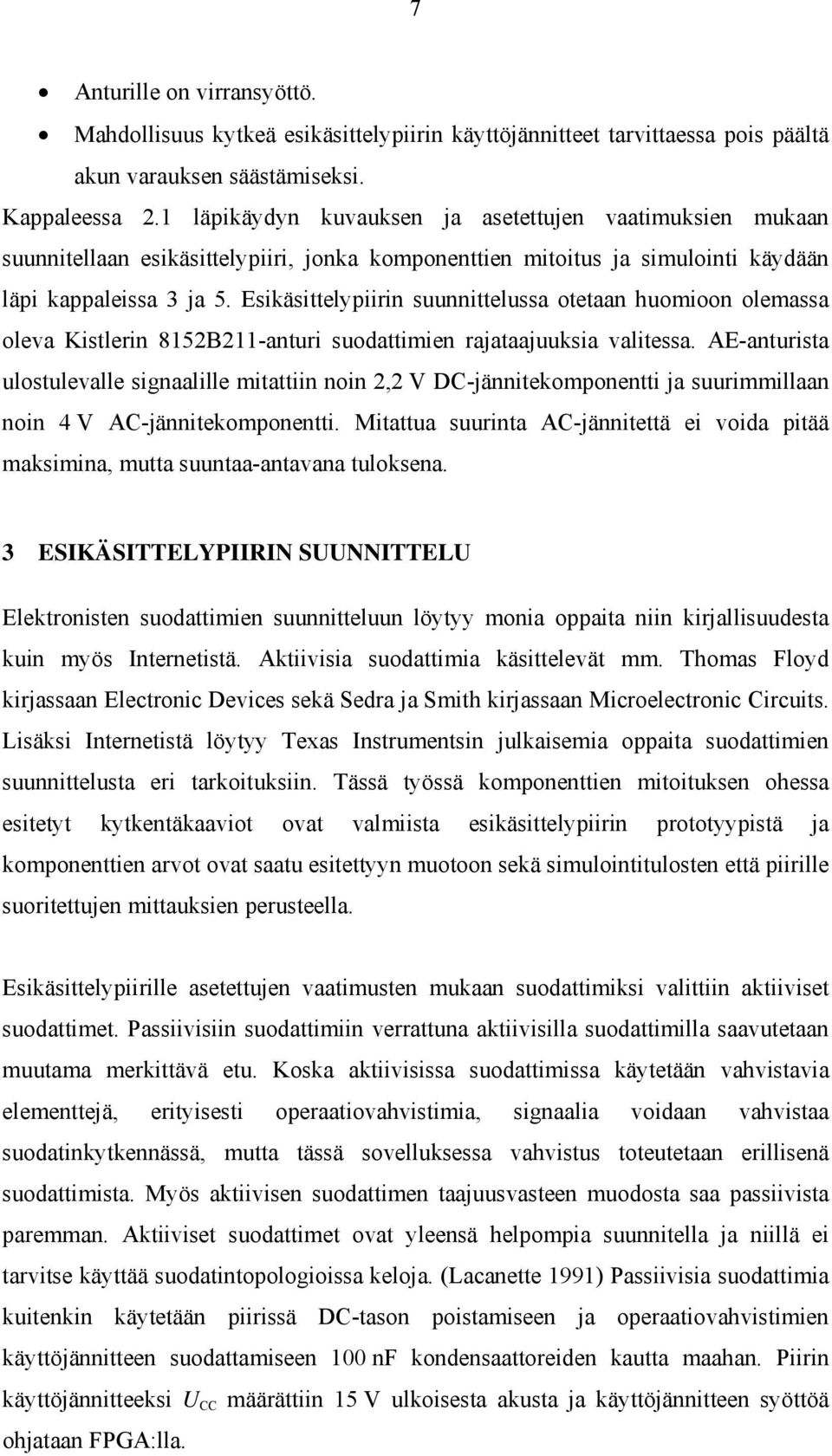 Esikäsittelypiirin suunnittelussa otetaan huomioon olemassa oleva Kistlerin 8152B211-anturi suodattimien rajataajuuksia valitessa.