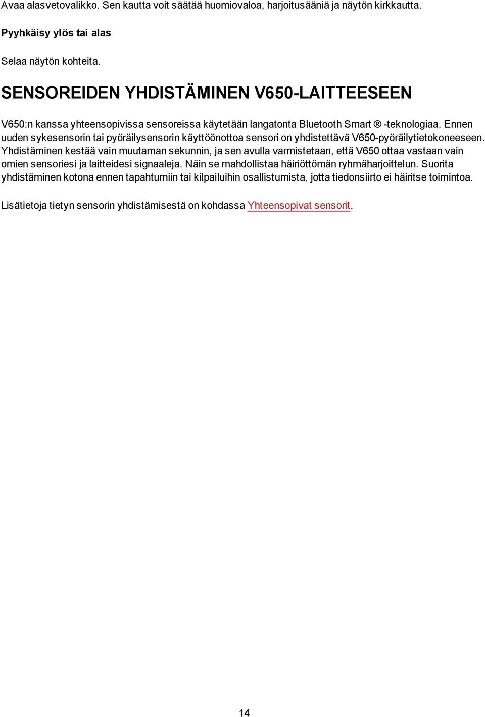 Ennen uuden sykesensorin tai pyöräilysensorin käyttöönottoa sensori on yhdistettävä V650-pyöräilytietokoneeseen.