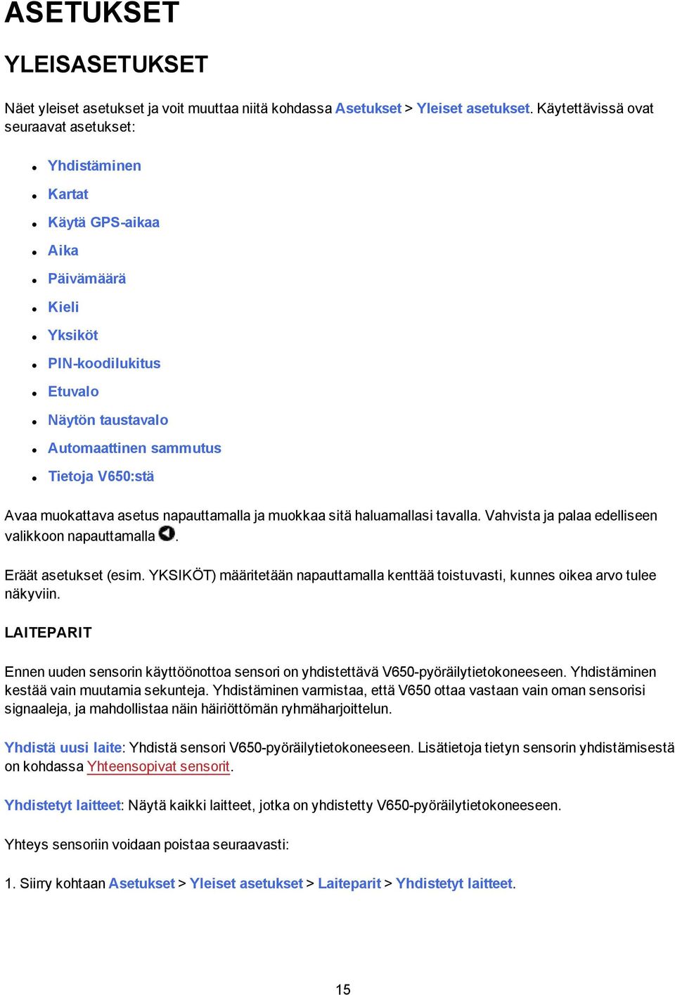 muokattava asetus napauttamalla ja muokkaa sitä haluamallasi tavalla. Vahvista ja palaa edelliseen valikkoon napauttamalla. Eräät asetukset (esim.