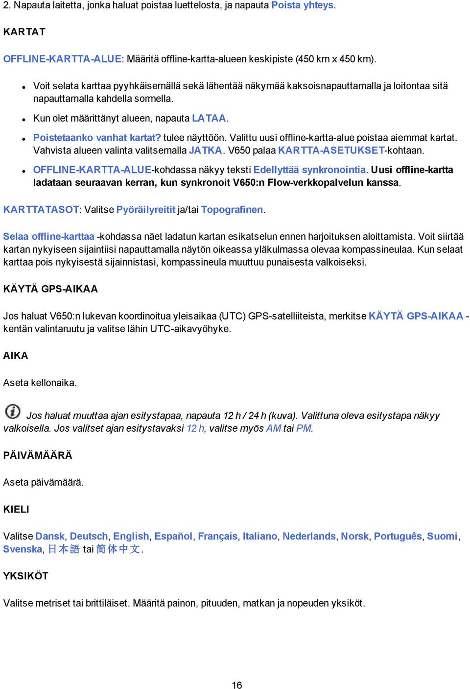 tulee näyttöön. Valittu uusi offline-kartta-alue poistaa aiemmat kartat. Vahvista alueen valinta valitsemalla JATKA. V650 palaa KARTTA-ASETUKSET-kohtaan.