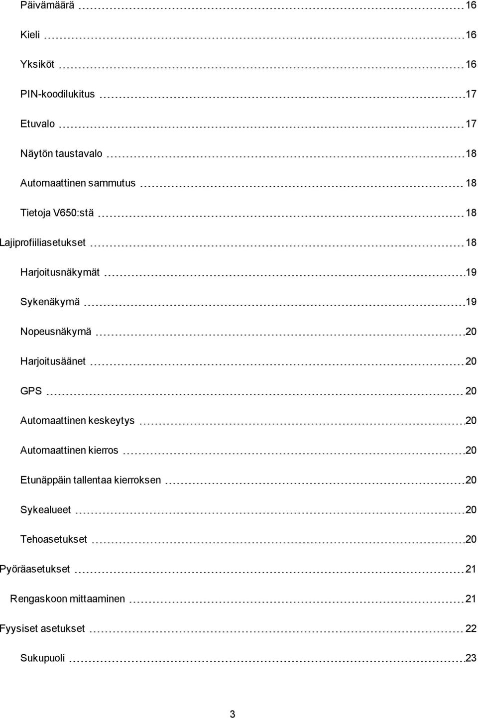 Harjoitusäänet 20 GPS 20 Automaattinen keskeytys 20 Automaattinen kierros 20 Etunäppäin tallentaa