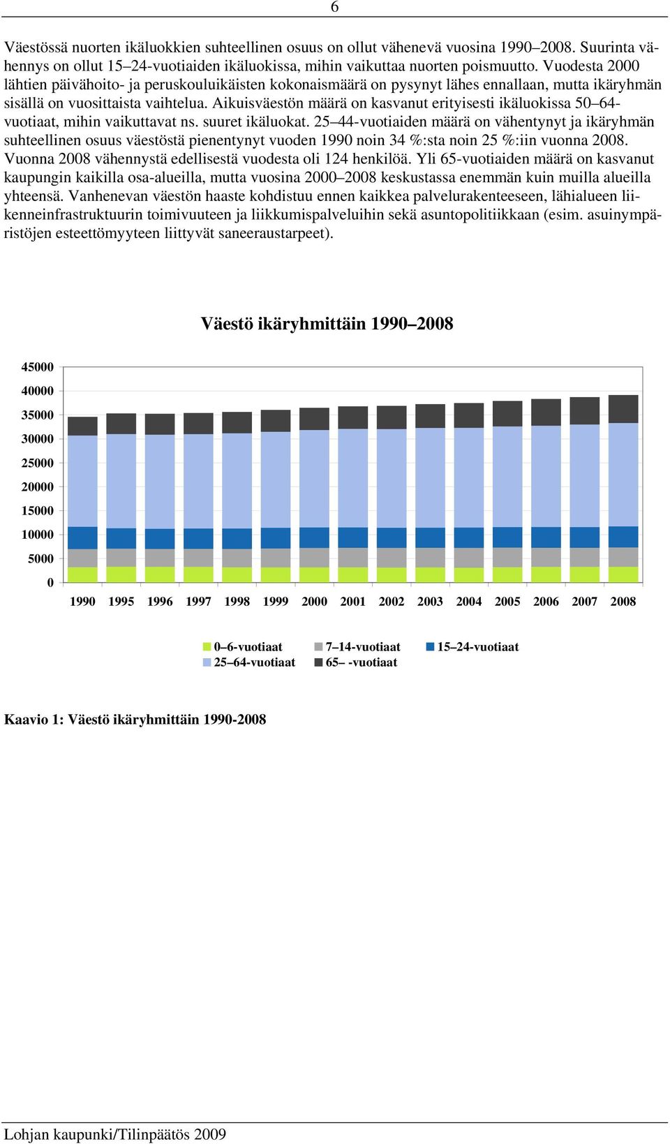 Aikuisväestön määrä on kasvanut erityisesti ikäluokissa 50 64- vuotiaat, mihin vaikuttavat ns. suuret ikäluokat.