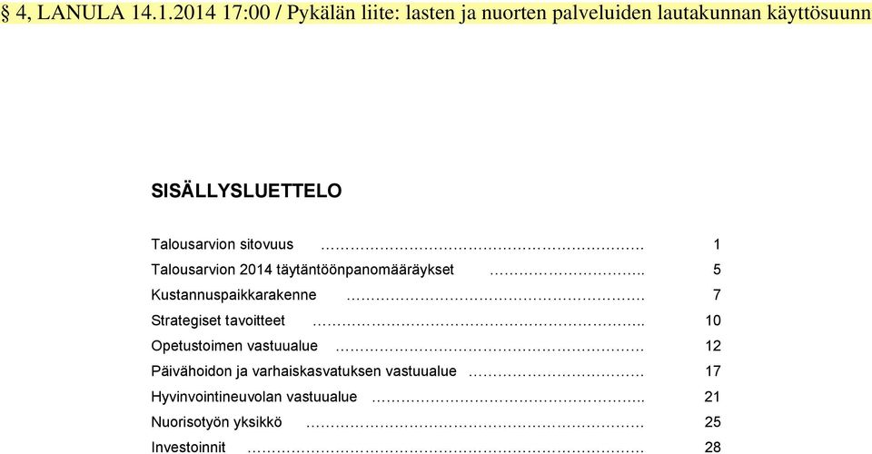 SISÄLLYSLUETTELO Talousarvion sitovuus 1 Talousarvion 2014 täytäntöönpanomääräykset.