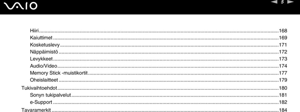 ..174 Memory Stick -muistikortit...177 Oheislaitteet.