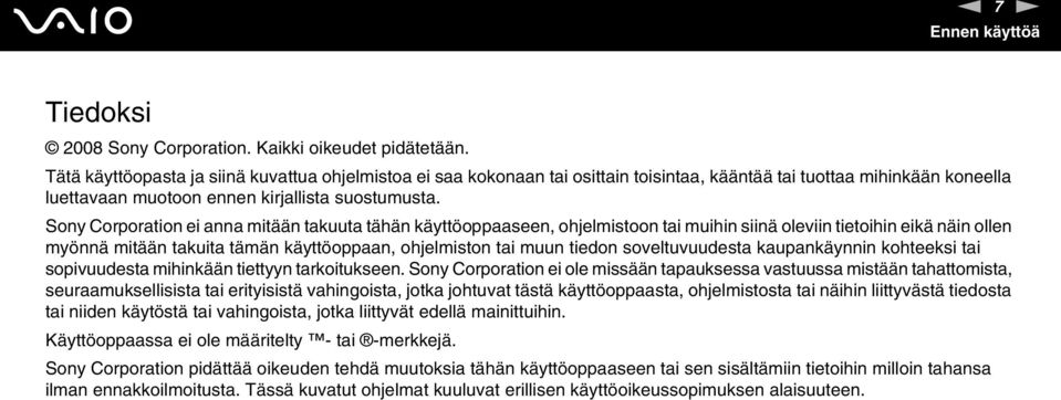 Sony Corporation ei anna mitään takuuta tähän käyttöoppaaseen, ohjelmistoon tai muihin siinä oleviin tietoihin eikä näin ollen myönnä mitään takuita tämän käyttöoppaan, ohjelmiston tai muun tiedon