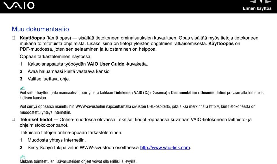 Oppaan tarkasteleminen näytössä: 1 Kaksoisnapsauta työpöydän VAIO User Guide -kuvaketta. 2 Avaa haluamaasi kieltä vastaava kansio. 3 Valitse luettava ohje.