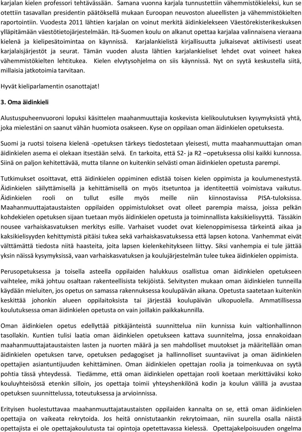 Vuodesta 2011 lähtien karjalan on voinut merkitä äidinkielekseen Väestörekisterikeskuksen ylläpitämään väestötietojärjestelmään.