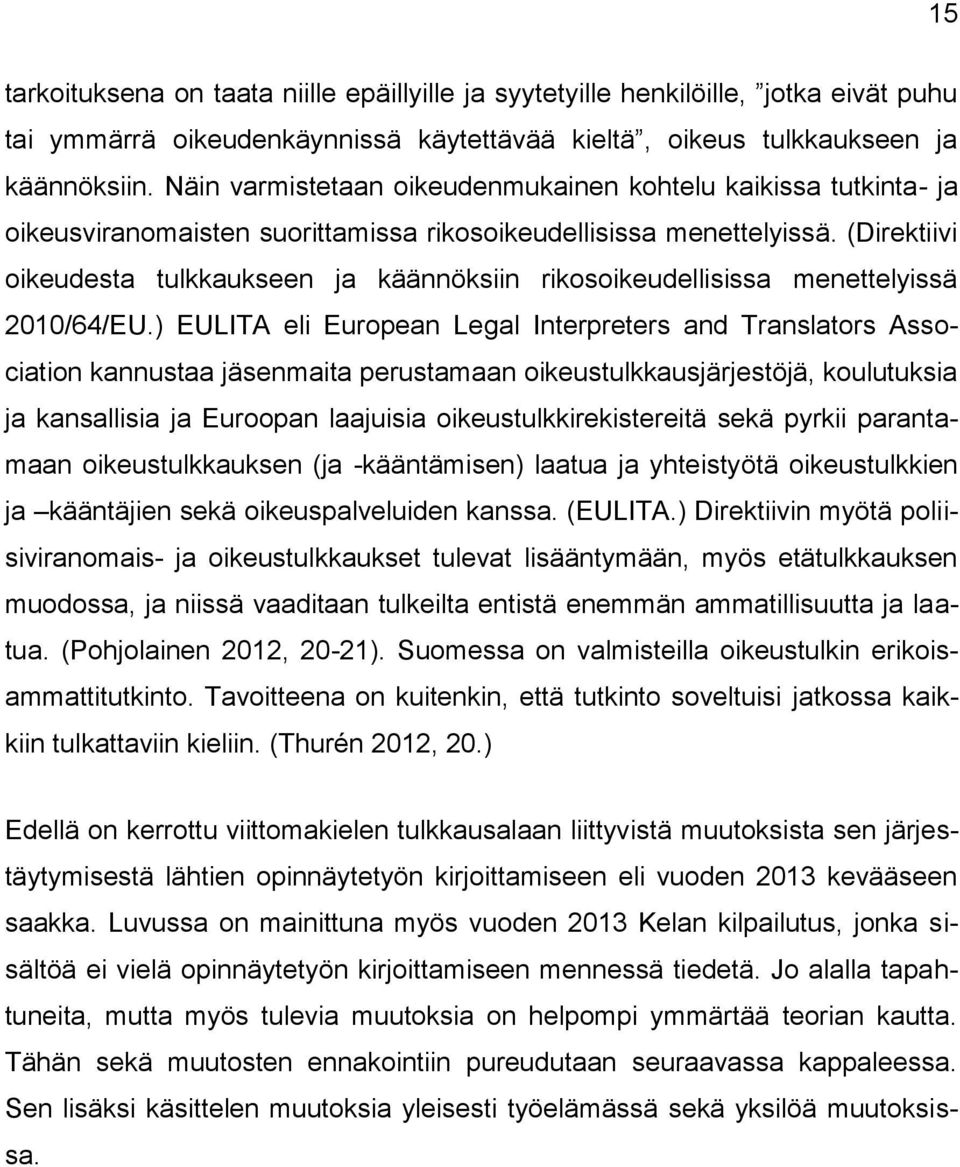 (Direktiivi oikeudesta tulkkaukseen ja käännöksiin rikosoikeudellisissa menettelyissä 2010/64/EU.