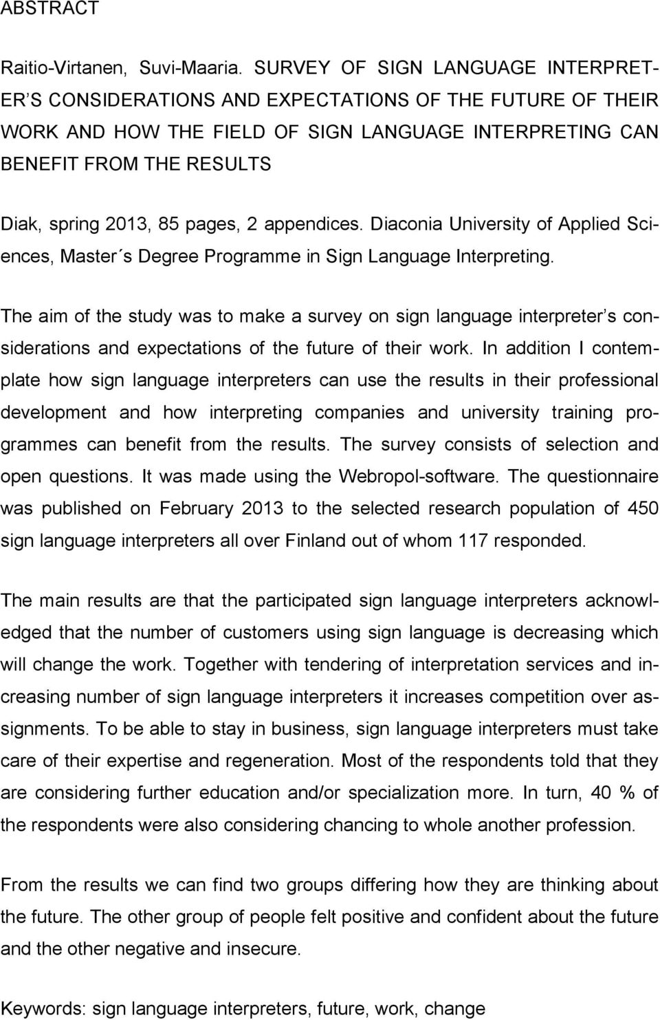 pages, 2 appendices. Diaconia University of Applied Sciences, Master s Degree Programme in Sign Language Interpreting.